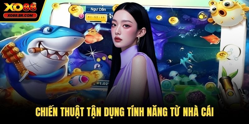 Chiến thuật tận dụng tính năng từ nhà cái