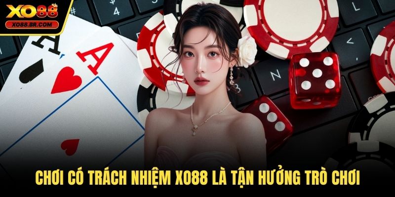 Chơi có trách nhiệm XO88 là tận hưởng trò chơi