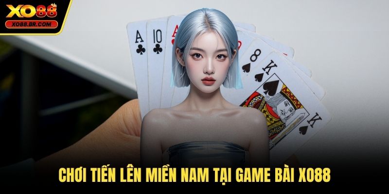 Chơi tiến lên miền Nam tại game bài XO88