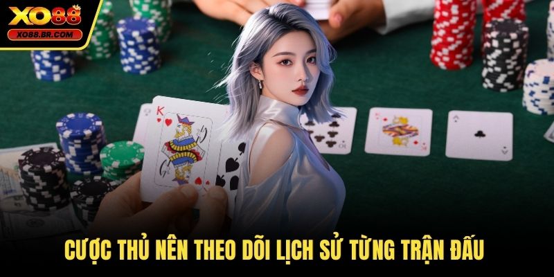 Cược thủ nên theo dõi lịch sử từng trận đấu 
