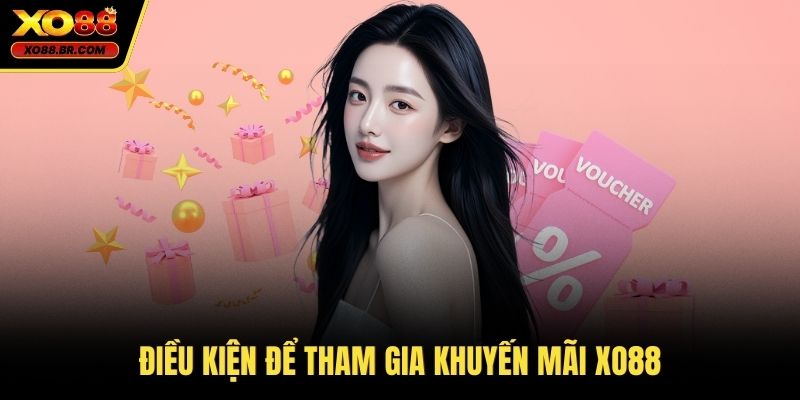 Điều kiện để tham gia khuyến mãi XO88