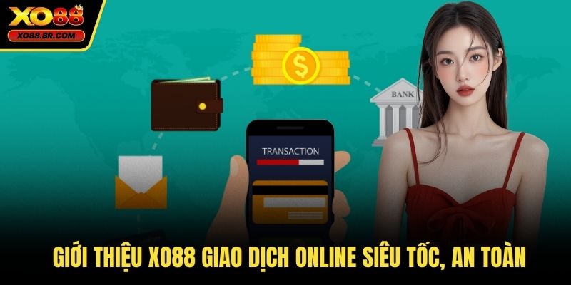 Giới thiệu XO88 giao dịch online siêu tốc, an toàn