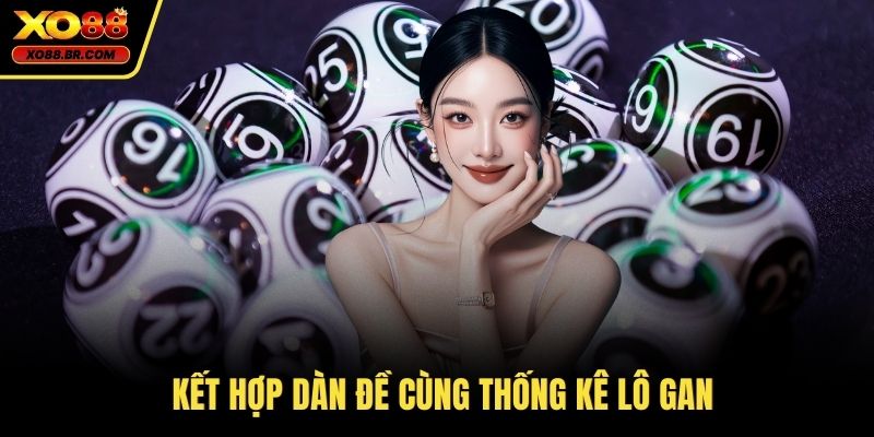 Kết hợp dàn đề cùng thống kê lô gan