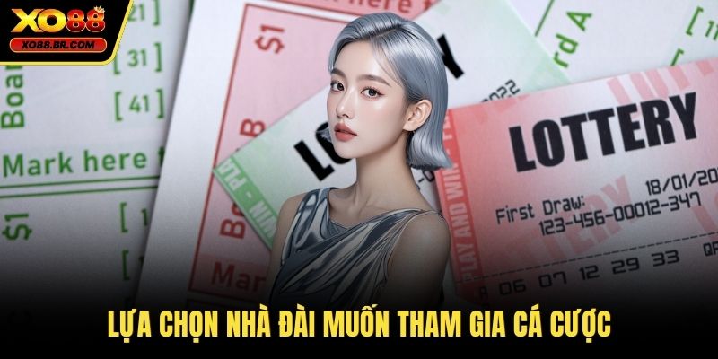 Lựa chọn nhà đài muốn tham gia cá cược