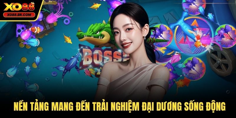 Nền tảng mang đến trải nghiệm đại dương sống động