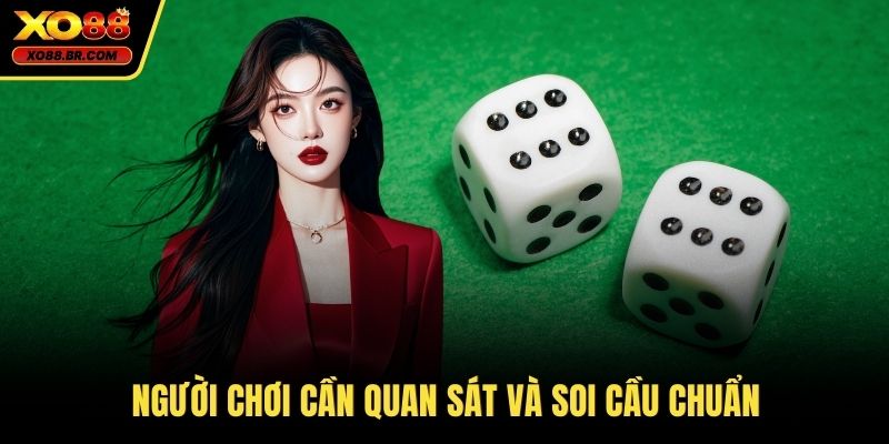 Người chơi cần quan sát và soi cầu chuẩn 