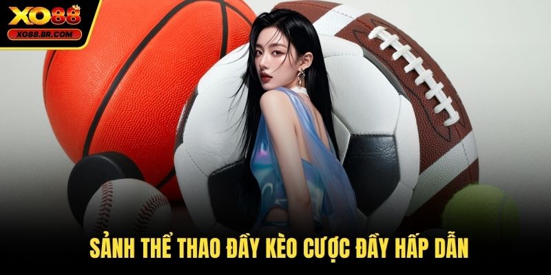 Sảnh thể thao đầy kèo cược đầy hấp dẫn