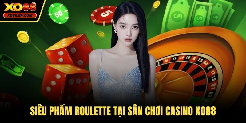 Siêu phẩm roulette tại sân chơi casino XO88