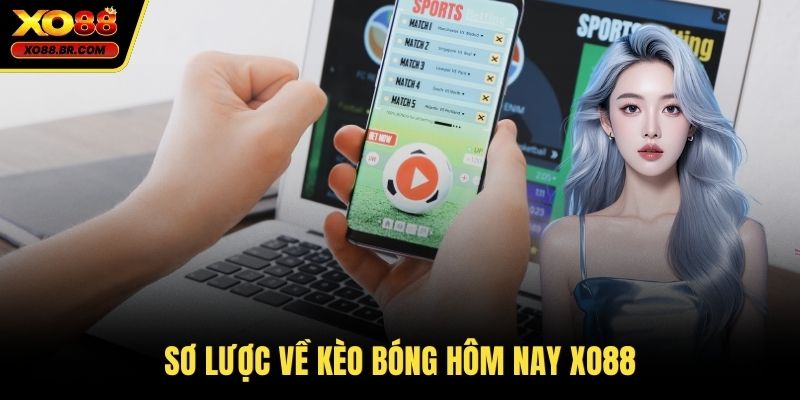 Sơ lược về kèo bóng hôm nay XO88