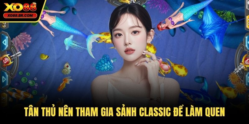 Tân thủ nên tham gia sảnh classic để làm quen