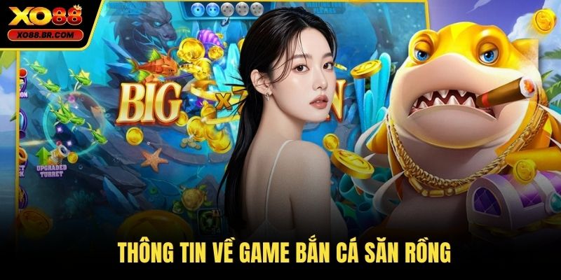 Thông tin về game bắn cá săn rồng