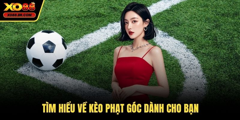 Tìm hiểu về kèo phạt góc dành cho bạn 