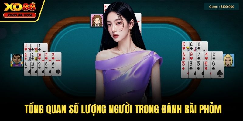 Tổng quan số lượng người trong đánh bài phỏm