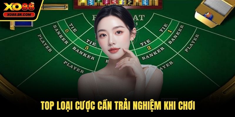 Top loại cược cần trải nghiệm khi chơi 