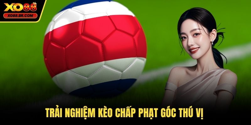 Trải nghiệm kèo chấp phạt góc thú vị 