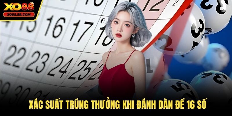 Xác suất trúng thưởng khi đánh dàn đề 16 số